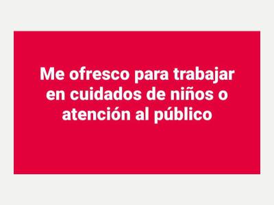  Me ofresco para trabajar en cuidados de ni�os o atenci�n al p�blico 